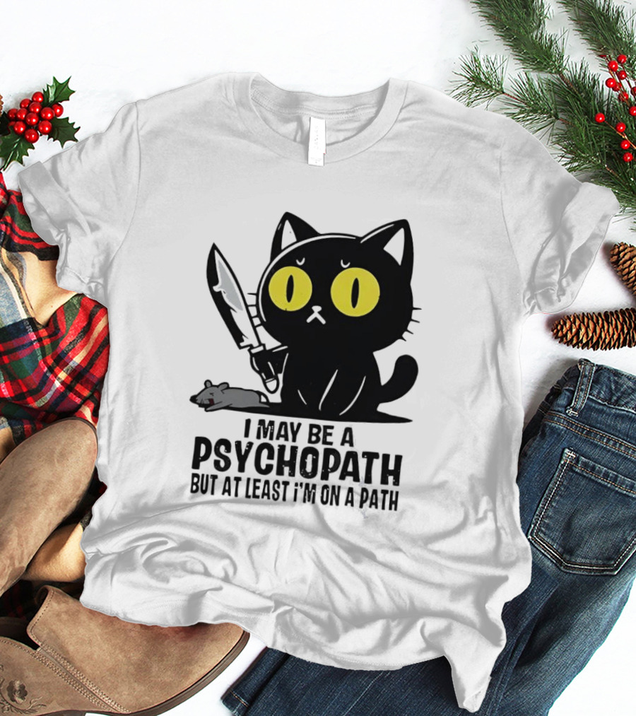 I May Be A Psychopath Black Cat Knife Mouse Path T-Shirt