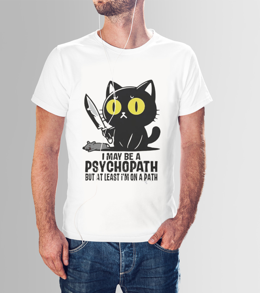 I May Be A Psychopath Black Cat Knife Mouse Path T-Shirt