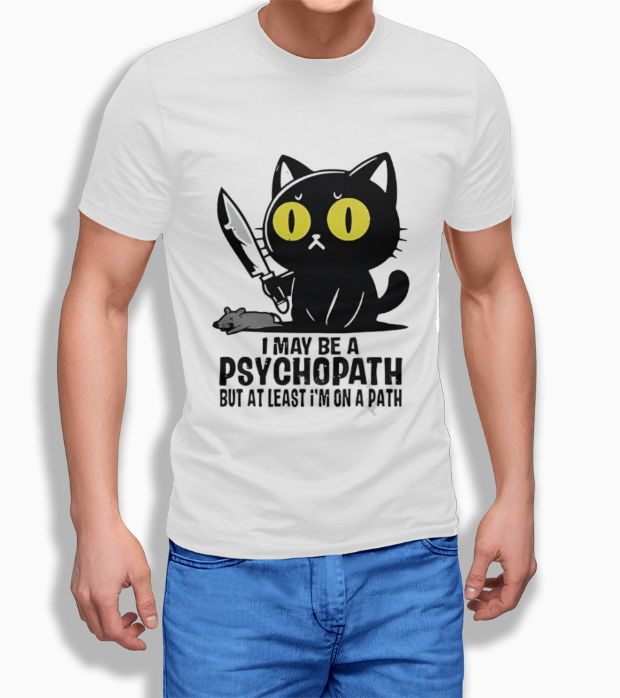 I May Be A Psychopath Black Cat Knife Mouse Path T-Shirt
