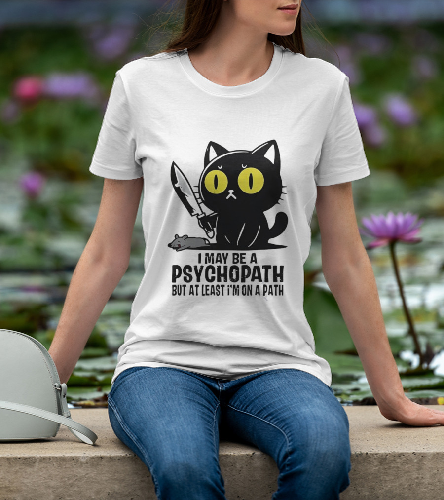 I May Be A Psychopath Black Cat Knife Mouse Path T-Shirt