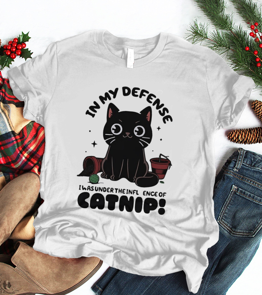 In My Defense Black Cat Under The Influence Of Catnip Pot Knocked Over T-Shirt