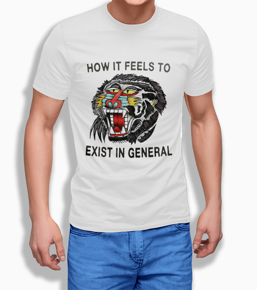How It Feels To Exist In General Baboon Howling T-Shirt