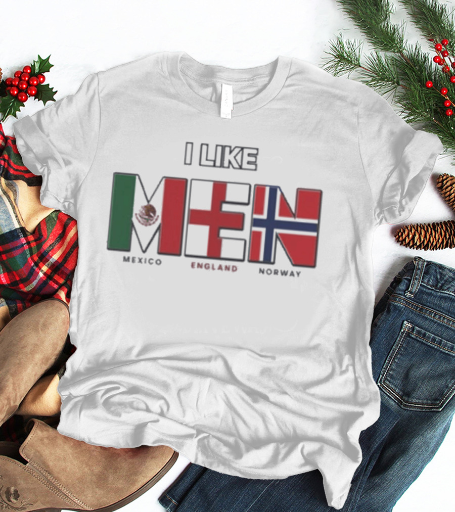 I Like Men Mexico England Norway Flags T-Shirt