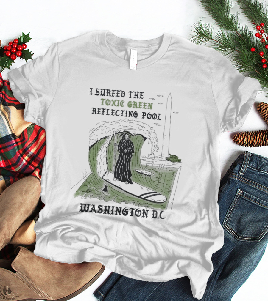 I Surfed The Toxic Green Reflecting Pool Grim Reaper Washington DC T-Shirt