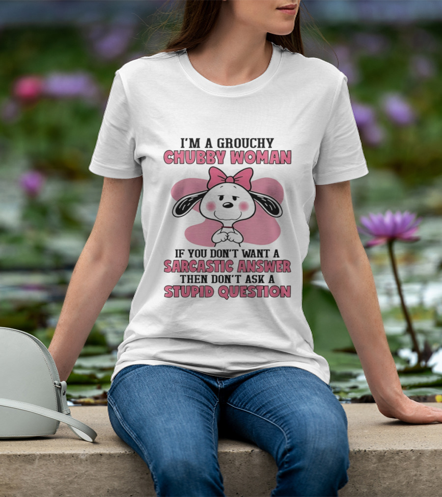 I'm A Grouchy Chubby Woman Sarcastic Answer Stupid Question Snoopy T-Shirt