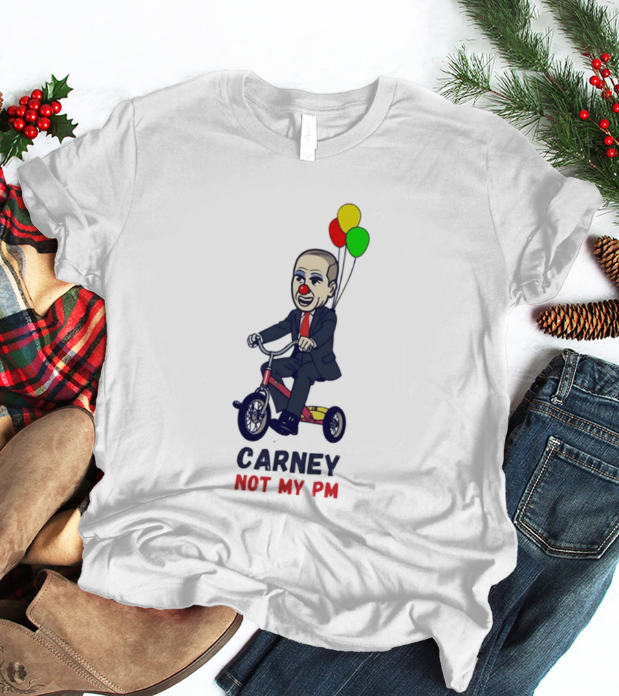 Carney Not My PM Clown Riding Tricycle With Balloons Political Satire T-Shirt