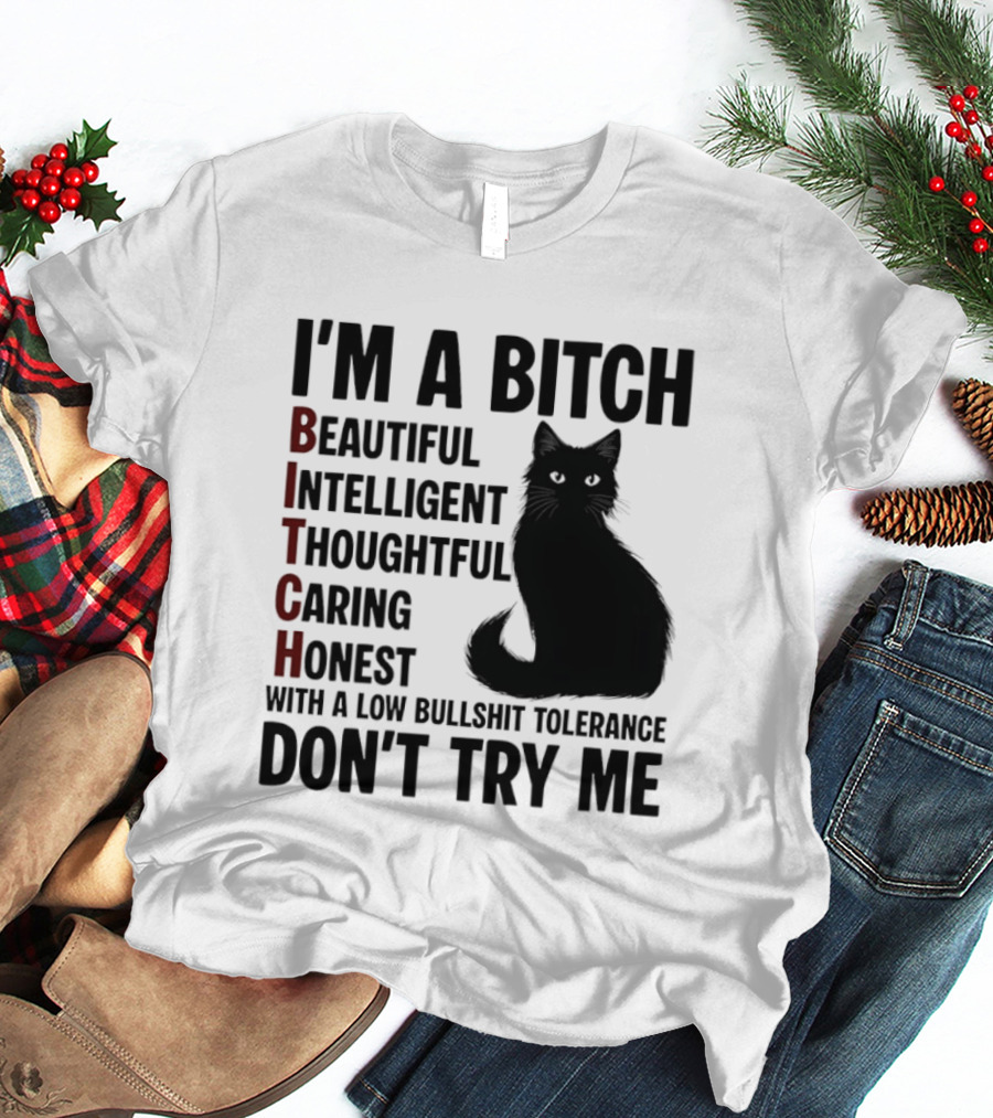 I'm A Bitch Beautiful Intelligent Thoughtful Caring Honest With A Low Bullshit Tolerance Don't Try Me Cat T-Shirt