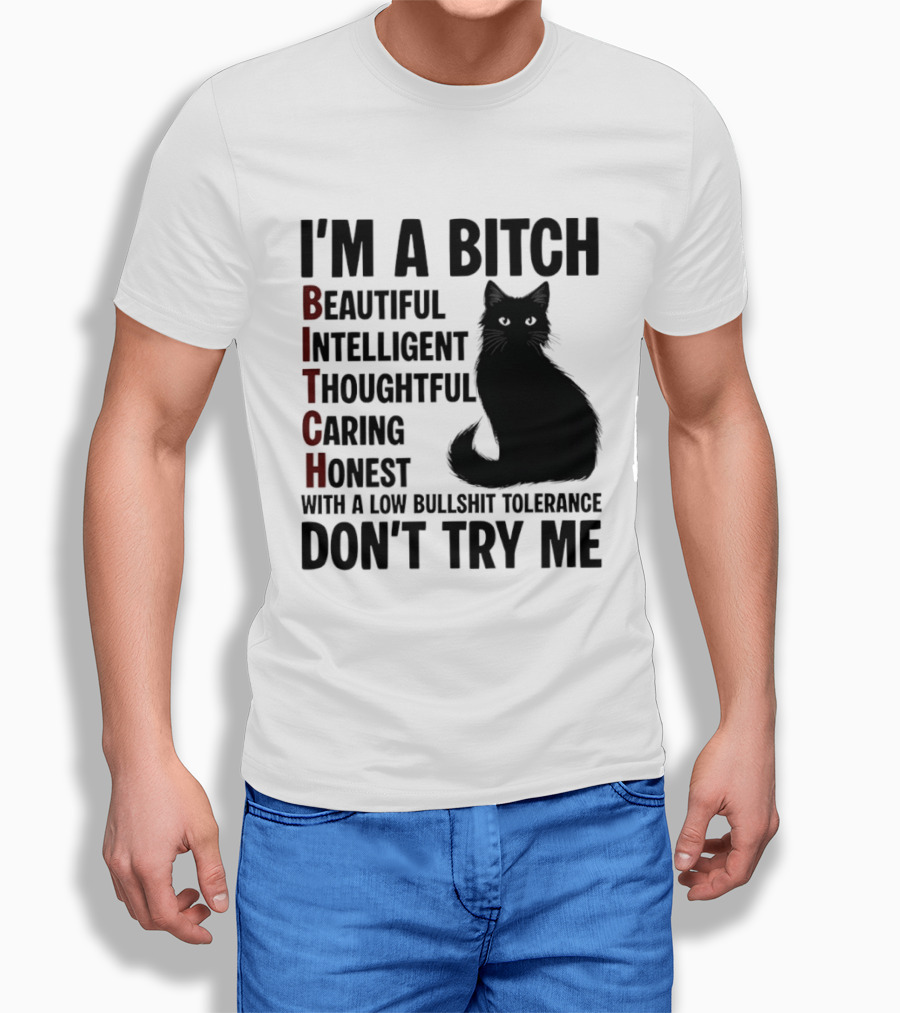 I'm A Bitch Beautiful Intelligent Thoughtful Caring Honest With A Low Bullshit Tolerance Don't Try Me Cat T-Shirt