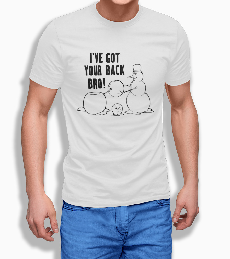Snowman Humor I've Got Your Back Bro Winter Joke T-Shirt