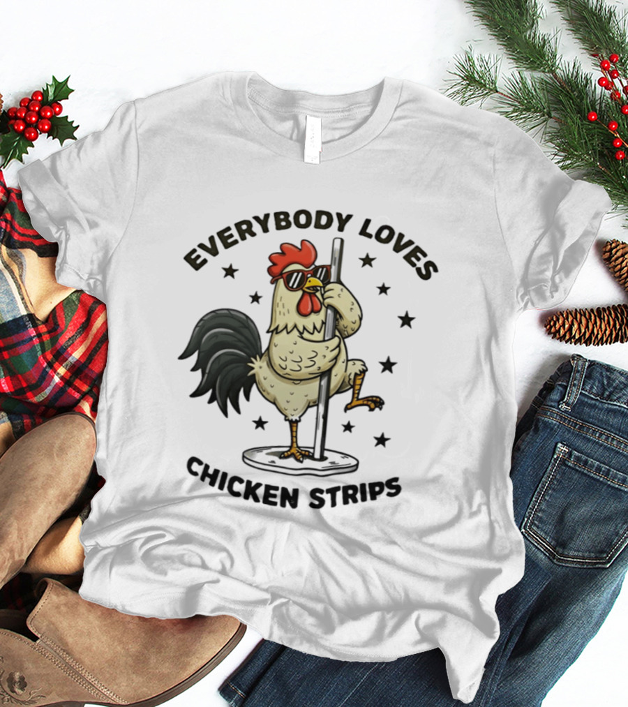 Everybody Loves Chicken Strips Funny Pole Dancing Chicken T-Shirt