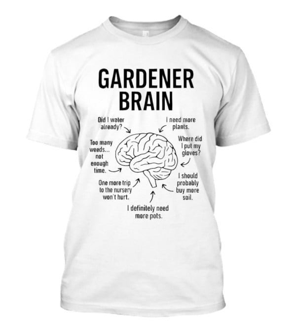 Gardener Brain Gardening Plant Thoughts And Ideas T-Shirt