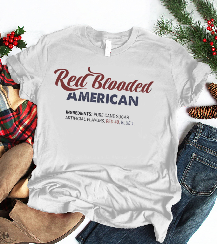 Red Blooded American Ingredients Pure Cane Sugar Artificial Flavors Red 40 Blue 1 T-Shirt