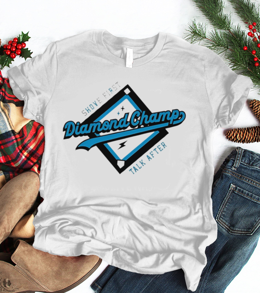 Shove First Talk After Diamond Champ Baseball T-Shirt
