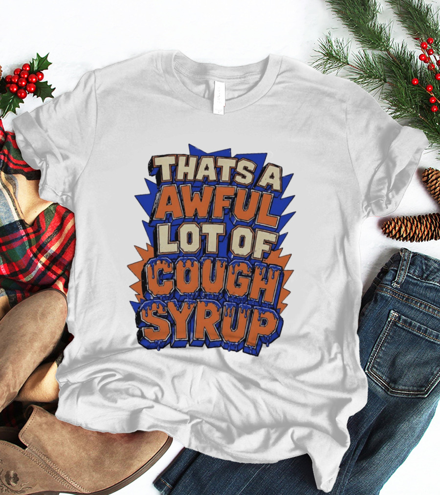 THATS A AWFUL LOT OF COUGH SYRUP Comic Burst T-Shirt