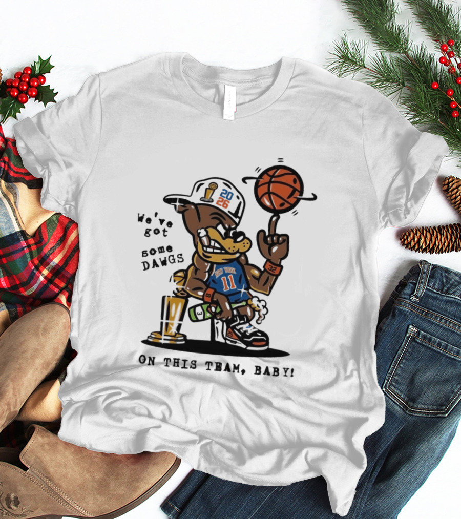 We've Got Some Dawgs New York Knicks Basketball Trophy 2026 T-Shirt