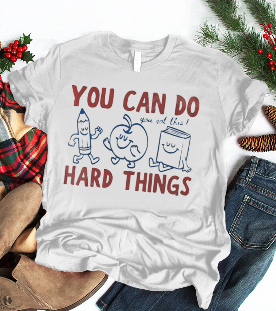 You Can Do Hard Things You Got This Pencil Apple Book Motivational Teacher T-Shirt