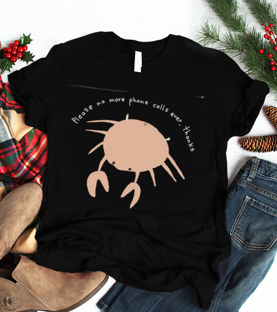 Crab Please No More Phone Calls Ever Thanks T-Shirt