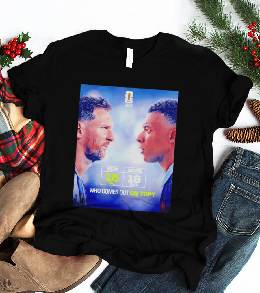 Messi 18 Goals Vs Mbappe 16 Goals Who Comes Out On Top FIFA 2022 T-Shirt