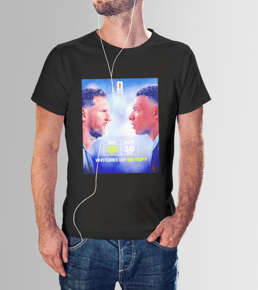 Messi 18 Goals Vs Mbappe 16 Goals Who Comes Out On Top FIFA 2022 T-Shirt