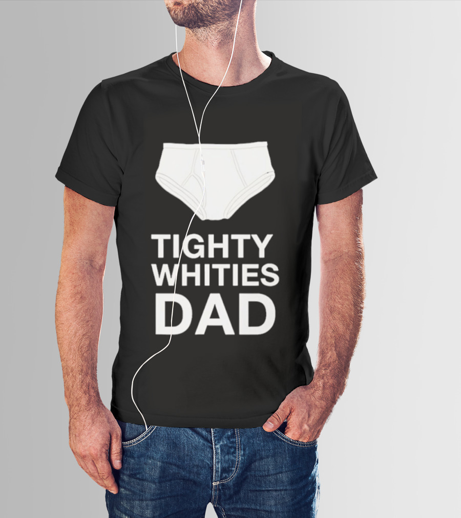 Tighty Whities Dad Underwear Humor Father's Day T-Shirt