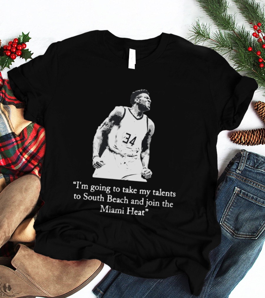 I'm Going To Take My Talents To South Beach And Join The Miami Heat Giannis Antetokounmpo T-Shirt