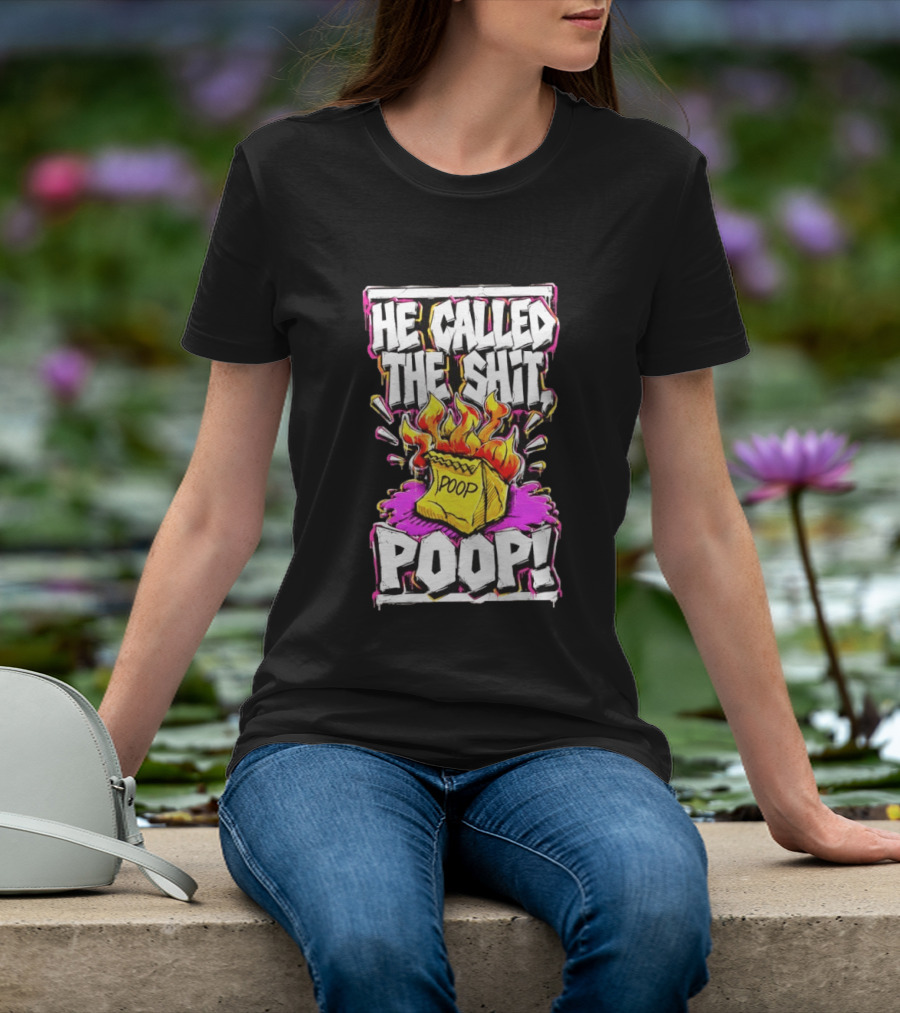 He Called The Shit POOP Flaming Bag Of Poop T-Shirt