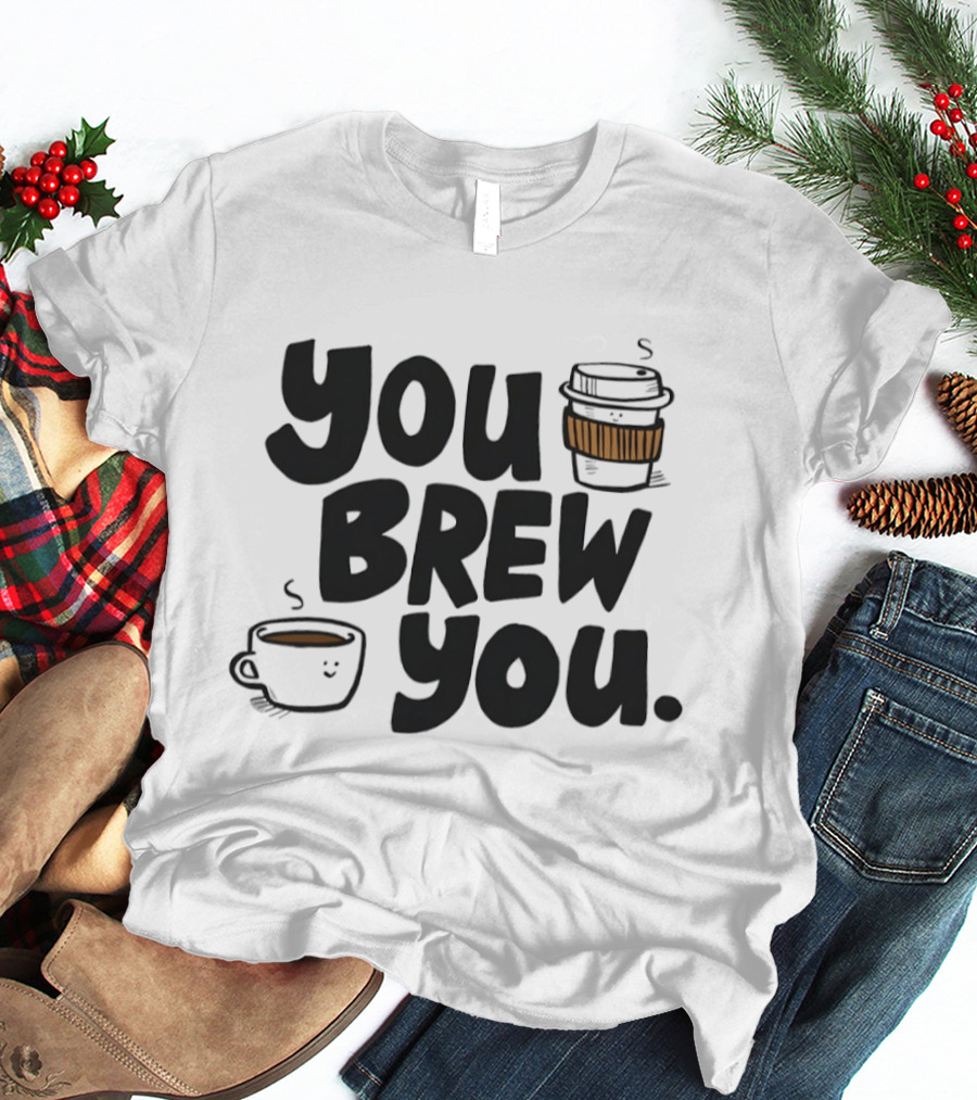 You Brew You Coffee S Cute Coffee Cups With Sleeves T-Shirt