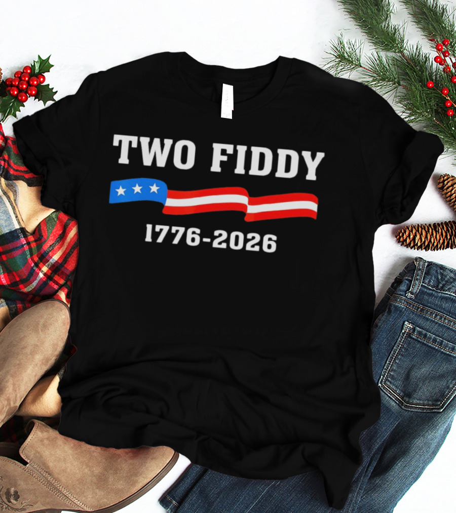 Two Fiddy 1776 2026 American Flag Patriotic 250th Anniversary USA 4th Of July Celebration T-Shirt