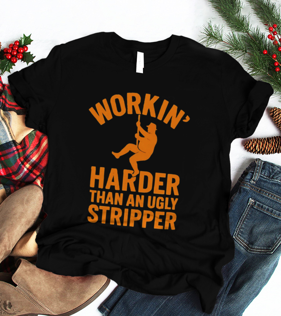 Workin' Harder Than An Ugly Stripper Retro Humorous Worker Motivation T-Shirt