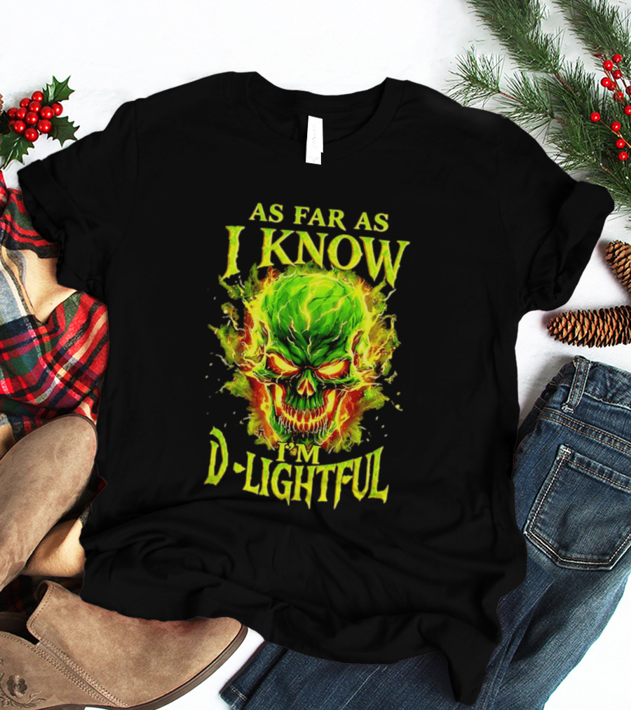 As Far As I Know I'm D Lightful Skull Green Fiery Explosion T-Shirt