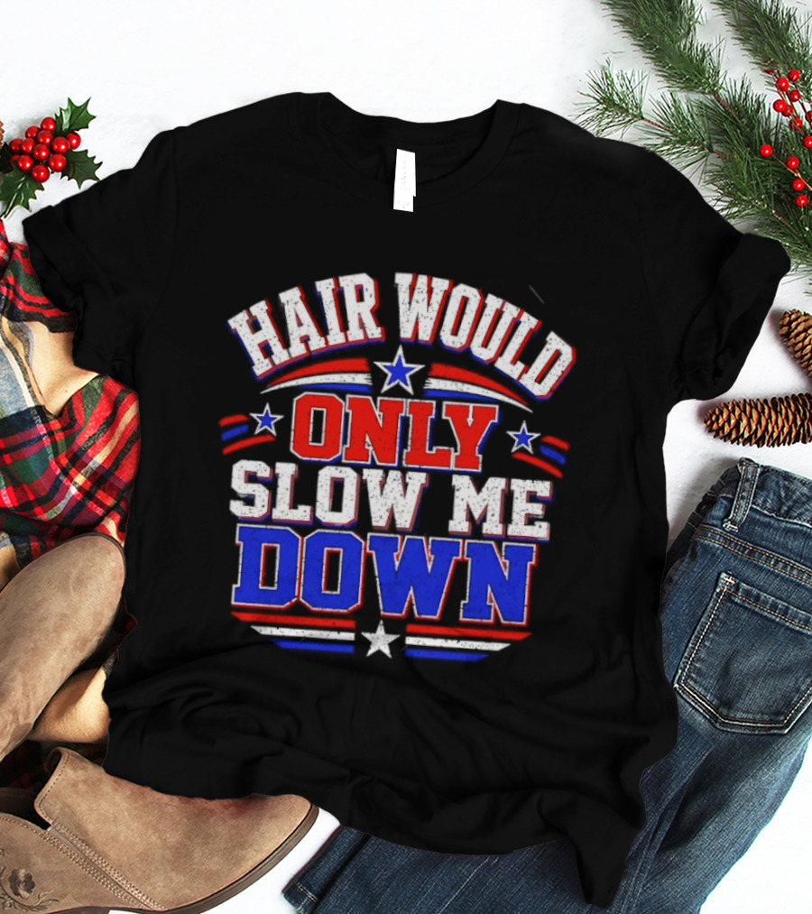 Hair Would Only Slow Me Down Bald T-Shirt
