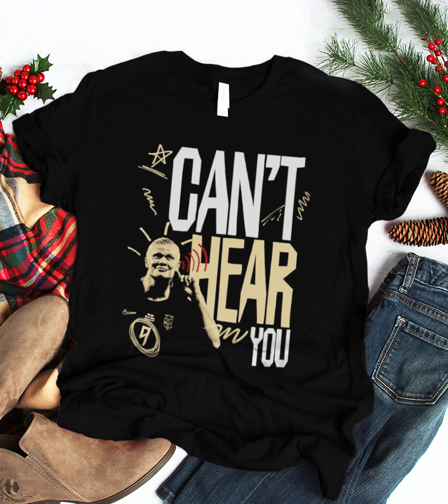 Erling Haaland Man City Can't Hear You Football Gesture T-Shirt