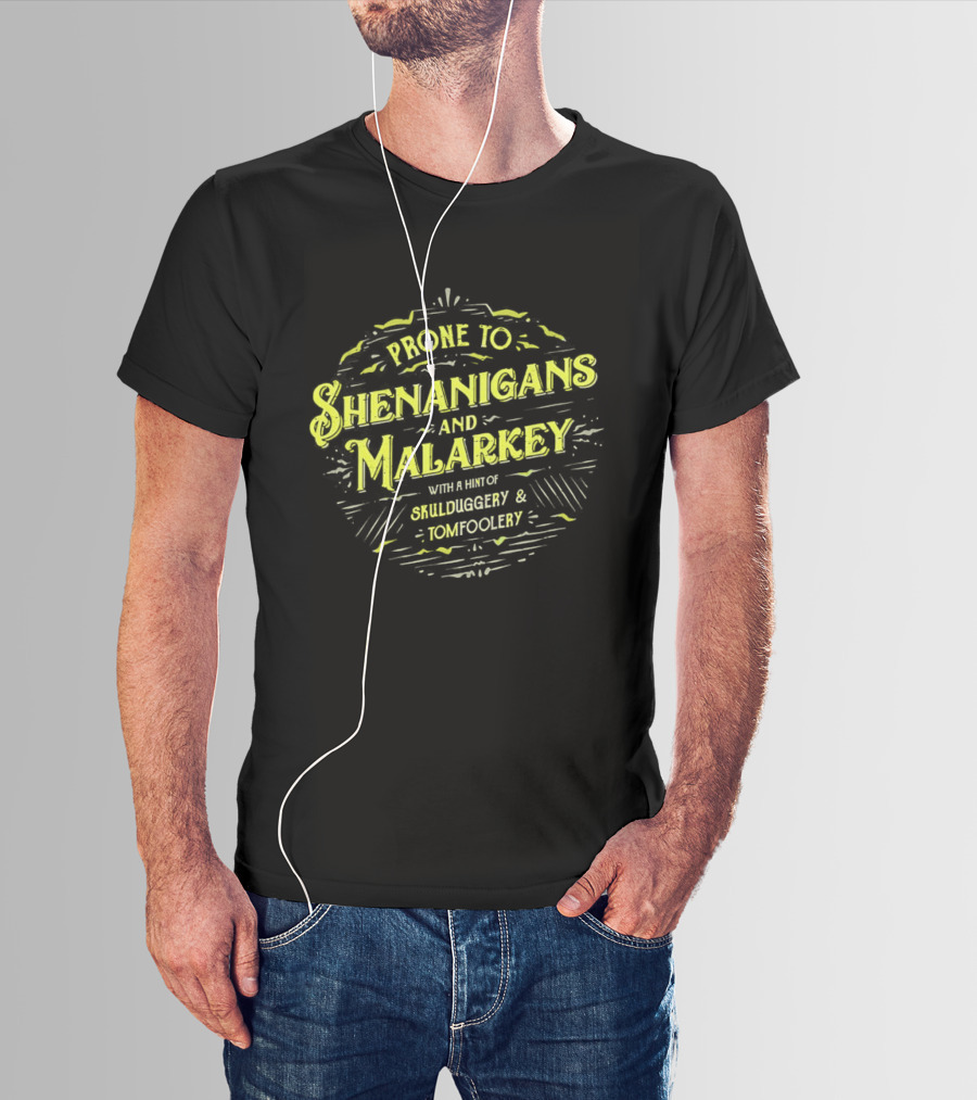 Prone To Shenanigans And Malarkey With A Hint Of Skulduggery And Tomfoolery St Patricks Day Saying Green T-Shirt