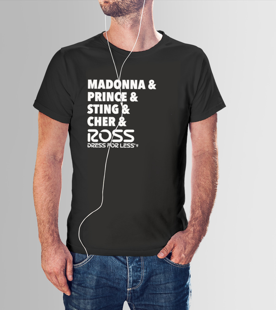 Madonna Prince Sting Cher Ross Dress For Less T-Shirt
