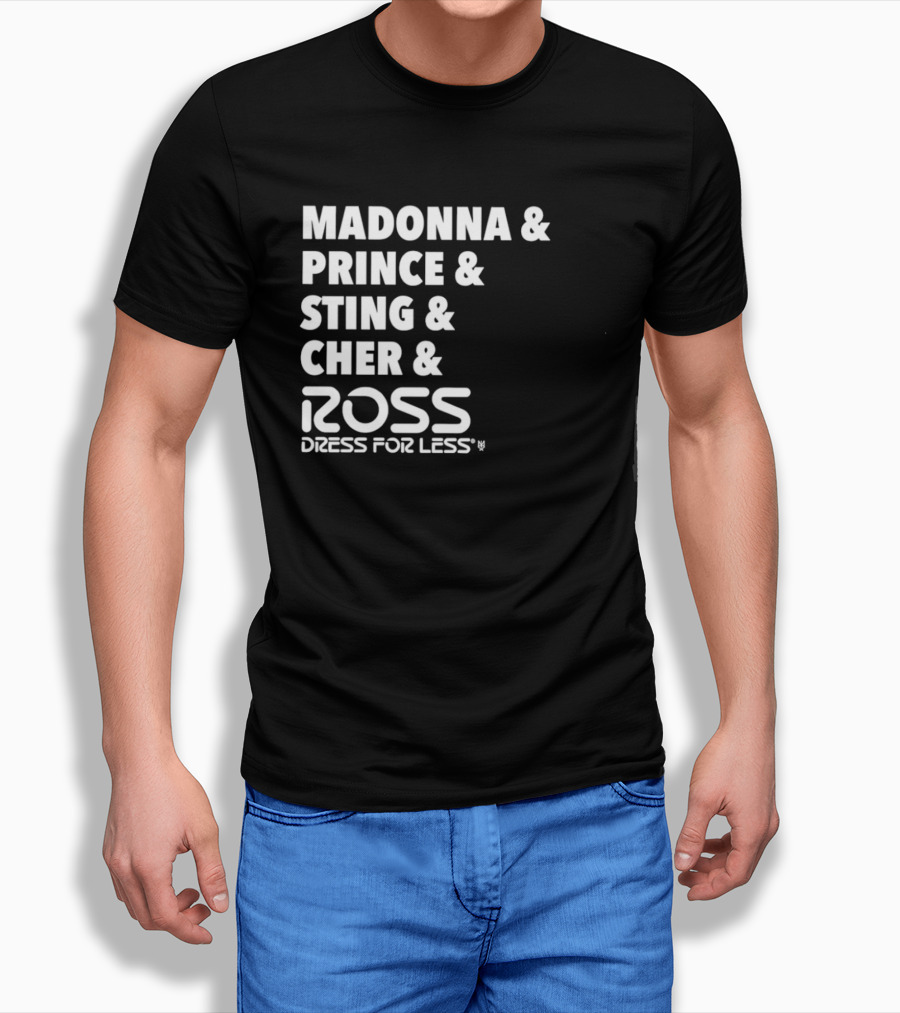 Madonna Prince Sting Cher Ross Dress For Less T-Shirt
