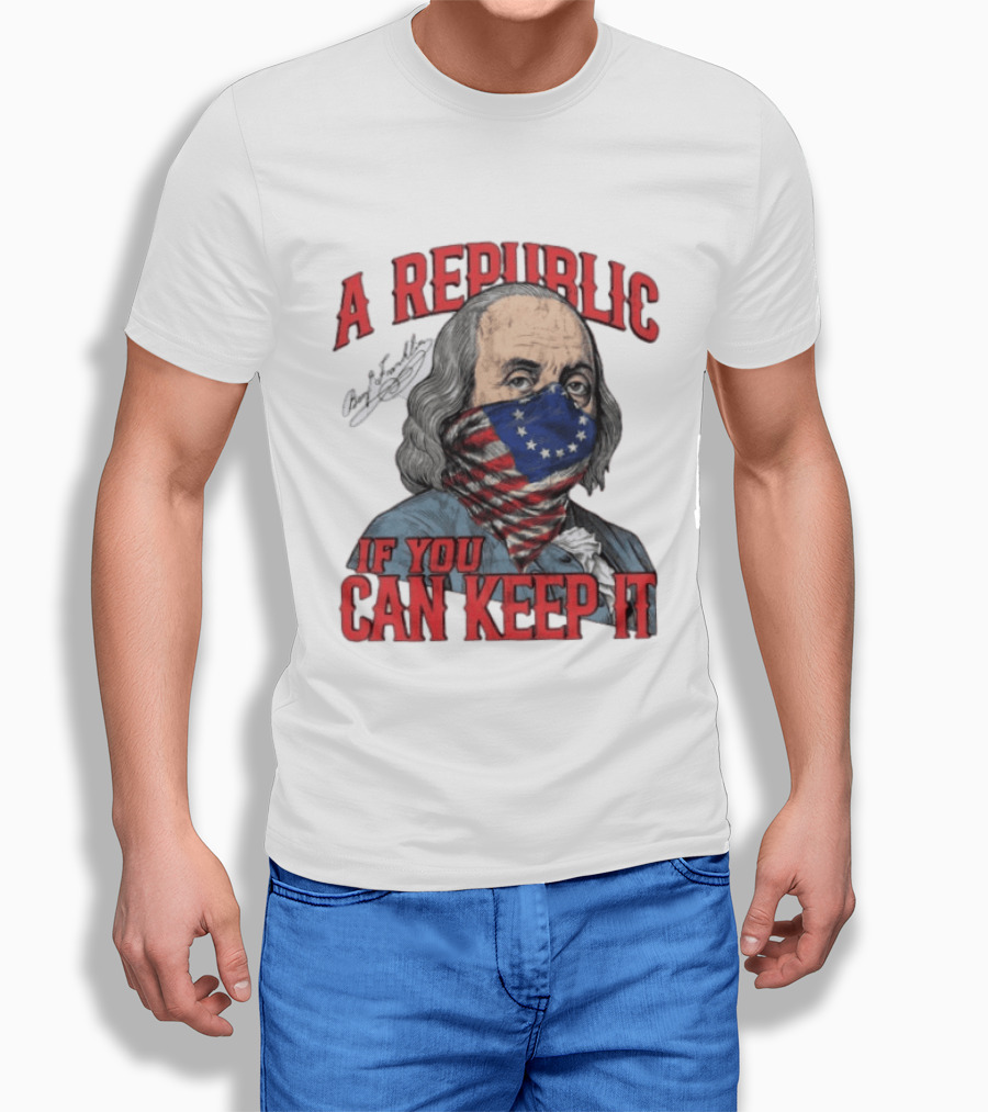 A Republic If You Can Keep It Benjamin Franklin With Stars And Stripes Mask T-Shirt