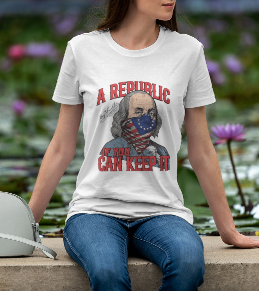 A Republic If You Can Keep It Benjamin Franklin With Stars And Stripes Mask T-Shirt