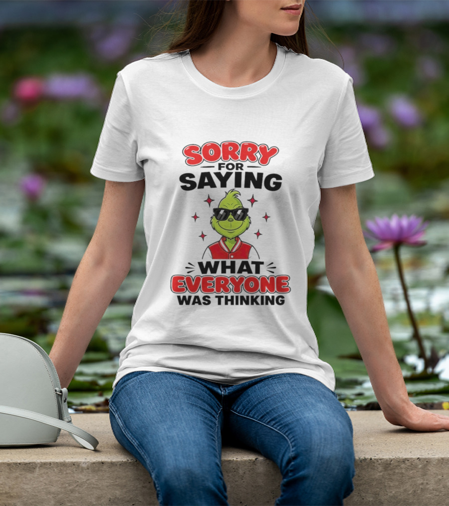 Sorry For Saying What Everyone Was Thinking Grinch Sunglasses T-Shirt