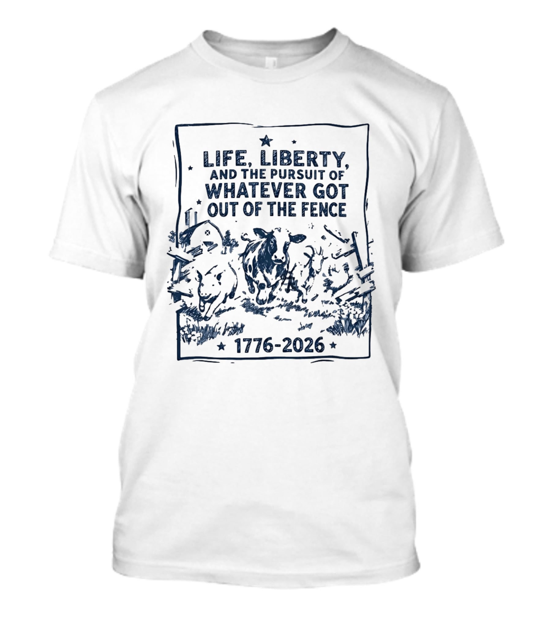 Life Liberty And The Pursuit Of Whatever Got Out Of The Fence 1776 2026 T-Shirt