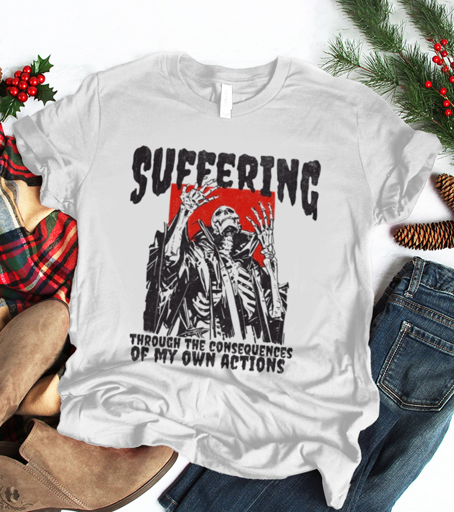 Suffering Through The Consequences Of My Own Actions Zombie T-Shirt