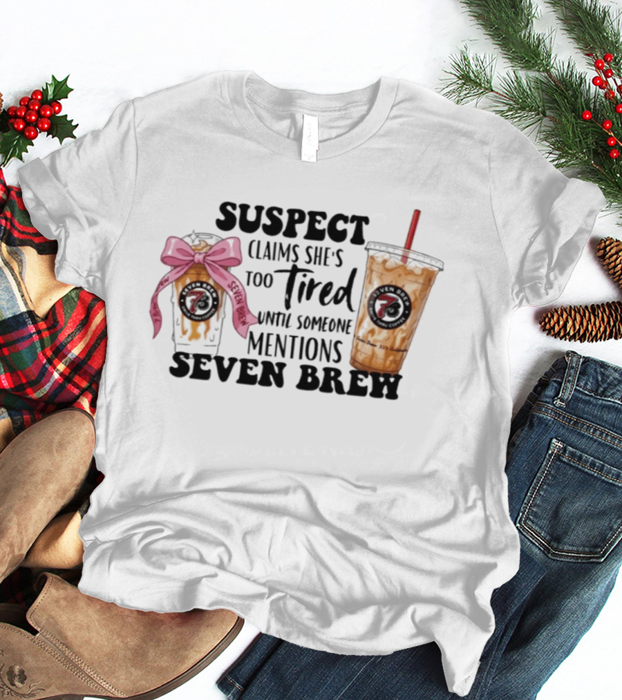 Suspect Claims She's Too Tired Until Someone Mentions Seven Brew Coffee Cups Bow Straw T-Shirt