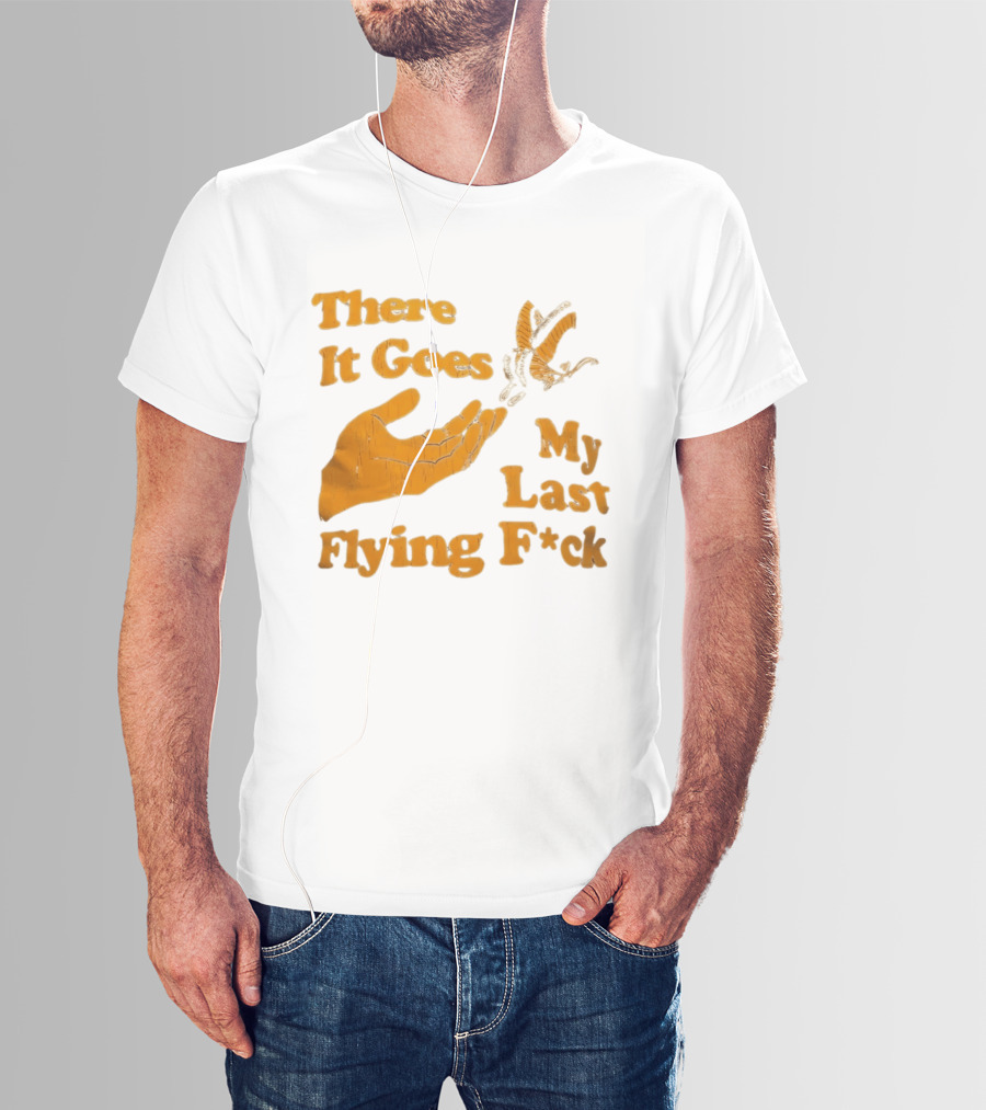 There It Goes My Last Flying F*ck Hand Gesture Trend T-Shirt