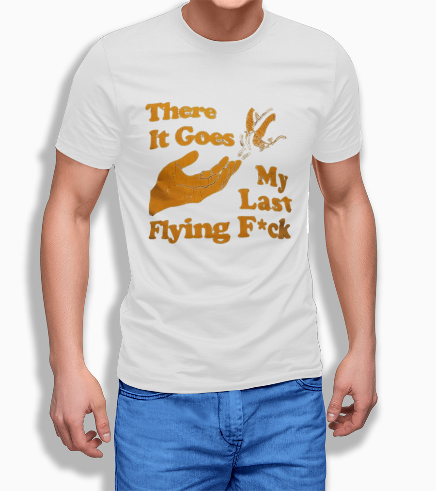There It Goes My Last Flying F*ck Hand Gesture Trend T-Shirt