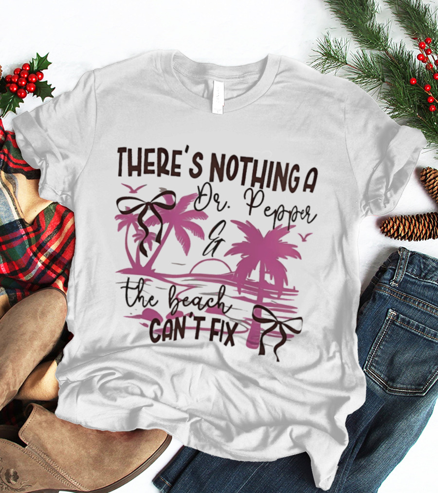 There's Nothing A Dr Pepper And The Beach Can't Fix Palm Trees Bows T-Shirt