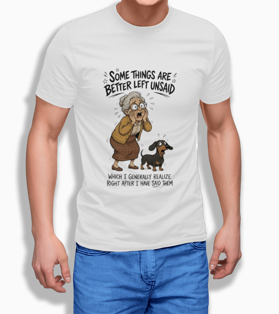 Grandma And Dachshund Some Things Are Better Left Unsaid Realize Right After I Have Said Them T-Shirt