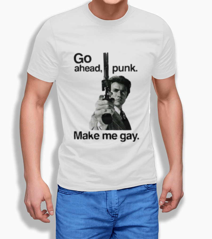 Clint Eastwood Go Ahead Punk Make Me Gay T-Shirt