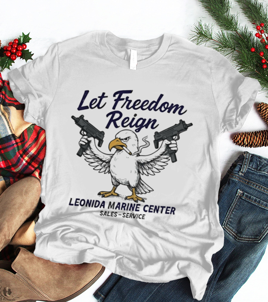 Let Freedom Reign Leonida Marine Center Sales Service Eagle Guns T-Shirt