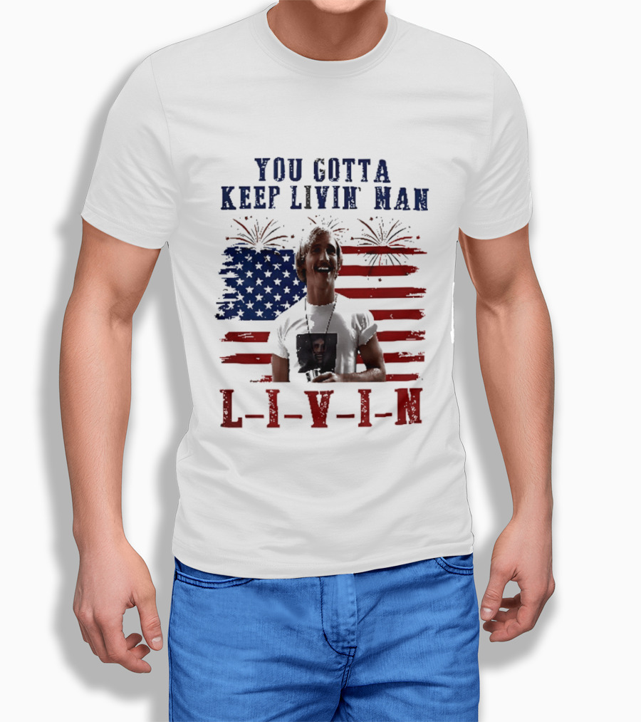 David Wooderson You Gotta Keep Livin Man Fourth Of July USA Flag Fireworks T-Shirt