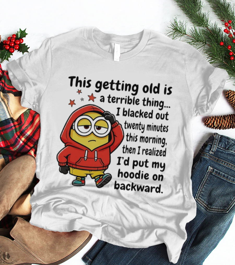 This Getting Old Is A Terrible Thing Minion Backward Humor T-Shirt