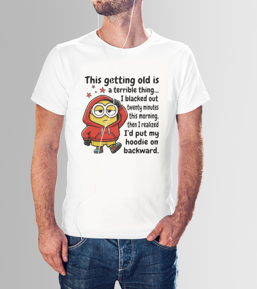 This Getting Old Is A Terrible Thing Minion Backward Humor T-Shirt